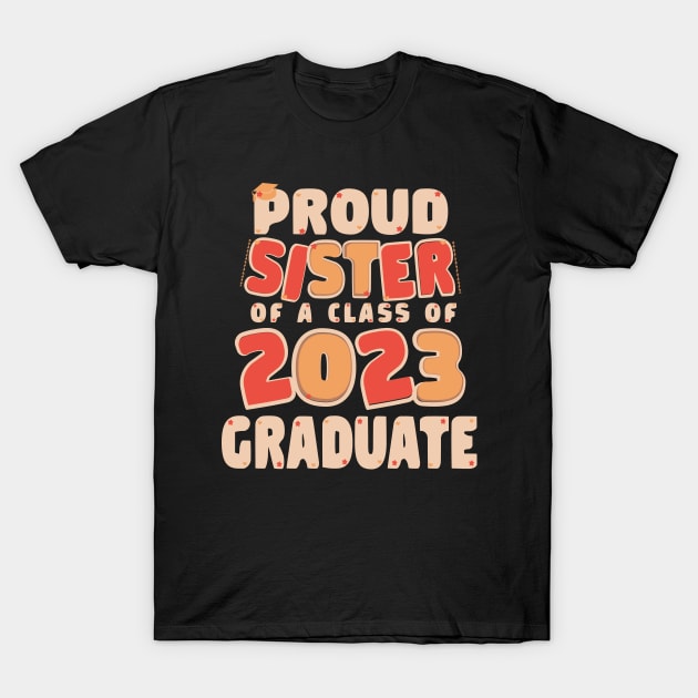 Proud Sister of a Class of 2023 Graduate Graduation T-Shirt by Ezzkouch